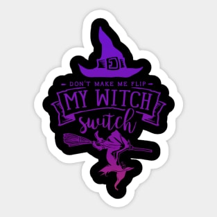 Don't Make Me Flip My Witch Switch Sticker